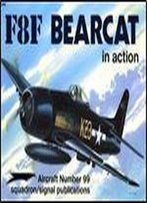 Squadron/Signal Publications 1099: F8f Bearcat In Action - Aircraft Number 99