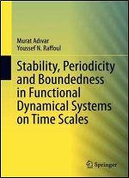 Stability, Periodicity And Boundedness In Functional Dynamical Systems On Time Scales