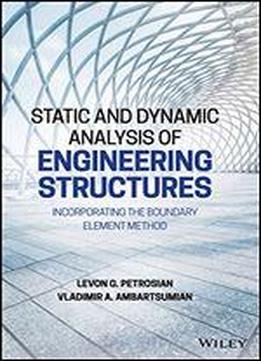 Static And Dynamic Analysis Of Engineering Structures: Incorporating The Boundary Element Method
