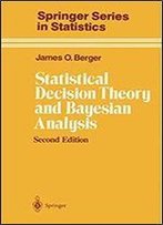 Statistical Decision Theory And Bayesian Analysis (Springer Series In Statistics)
