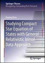 Studying Compact Star Equation Of States With General Relativistic Initial Data Approach