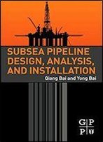 Subsea Pipeline Design, Analysis, And Installation