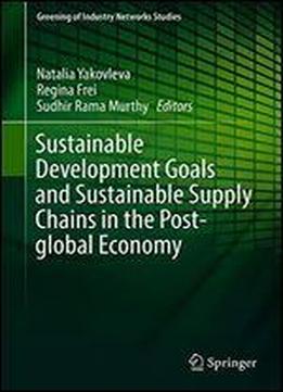 Sustainable Development Goals And Sustainable Supply Chains In The Post-global Economy