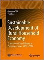 Sustainable Development Of Rural Household Economy: Transition Of Ten Villages In Zhejiang, China, 1986-2002