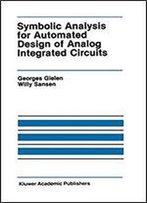 Symbolic Analysis For Automated Design Of Analog Integrated Circuits (The Springer International Series In Engineering And Computer Science)