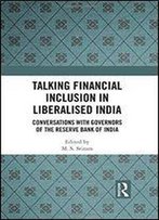 Talking Financial Inclusion In Liberalised India: Conversations With Governors Of Reserve Bank Of India