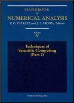 Techniques Of Scientific Computing (part 2), Volume 5 (handbook Of Numerical Analysis) (pt.2 Vol 5)
