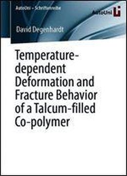 Temperature-dependent Deformation And Fracture Behavior Of A Talcum-filled Co-polymer (autouni Schriftenreihe)
