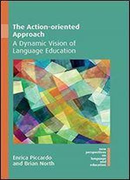 The Action-oriented Approach: A Dynamic Vision Of Language Education