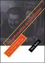 The Affirmative Action Empire: Nations And Nationalism In The Soviet Union, 1923-1939
