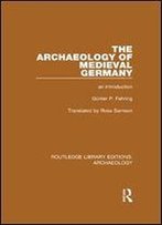 The Archaeology Of Medieval Germany: An Introduction