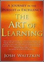 The Art Of Learning: A Journey In The Pursuit Of Excellence