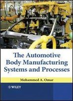 The Automotive Body Manufacturing Systems And Processes