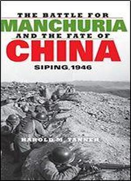The Battle For Manchuria And The Fate Of China: Siping, 1946
