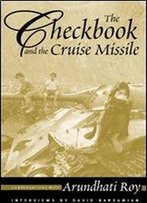 The Checkbook And The Cruise Missile: Conversations With Arundhati Roy : Interviews