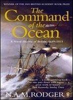 The Command Of The Ocean: A Naval History Of Britain 1649-1815