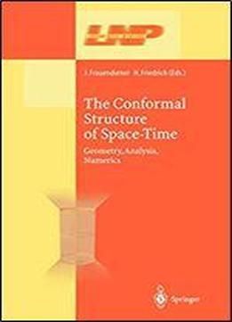 The Conformal Structure Of Space-times: Geometry, Analysis, Numerics (lecture Notes In Physics)