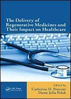 The Delivery Of Regenerative Medicines And Their Impact On Healthcare