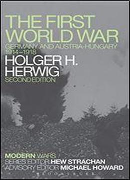 The First World War: Germany And Austria-hungary 1914-1918 (modern Wars)