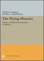 The Flying Phoenix: Aspects Of Chinese Sectarianism In Taiwan