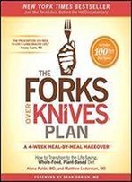 The Forks Over Knives Plan: How To Transition To The Life-Saving, Whole-Food, Plant-Based Diet