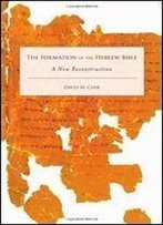 The Formation Of The Hebrew Bible: A New Reconstruction