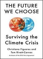 The Future We Choose: Surviving The Climate Crisis