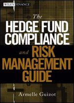 The Hedge Fund Compliance And Risk Management Guide