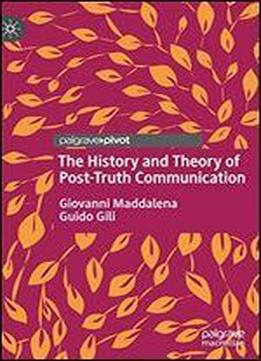 The History And Theory Of Post-truth Communication