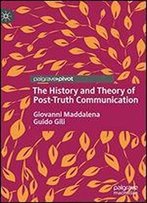 The History And Theory Of Post-Truth Communication