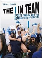 The I In Team: Sports Fandom And The Reproduction Of Identity