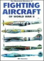 The Illustrated Directory Of Fighting Aircraft Of World War Ii