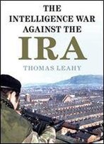 The Intelligence War Against The Ira