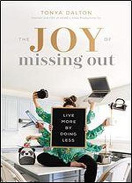 The Joy Of Missing Out: Live More By Doing Less