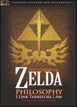 The Legend Of Zelda And Philosophy: I Link Therefore I Am