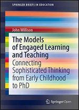 The Models Of Engaged Learning And Teaching: Connecting Sophisticated Thinking From Early Childhood To Phd