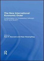 The New International Economic Order: Confrontation Or Cooperation Between North And South?