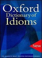 The Oxford Dictionary Of Idioms (5,000+ Idioms)