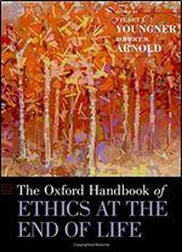 The Oxford Handbook Of Ethics At The End Of Life