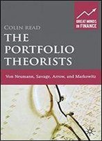 The Portfolio Theorists: Von Neumann, Savage, Arrow And Markowitz