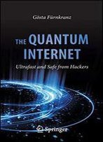 The Quantum Internet: Ultrafast And Safe From Hackers