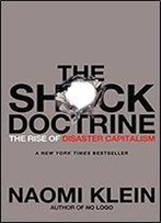 The Shock Doctrine: The Rise Of Disaster Capitalism