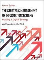 The Strategic Management Of Information Systems: Building A Digital Strategy