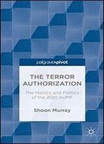 The Terror Authorization: The History And Politics Of The 2001 Aumf
