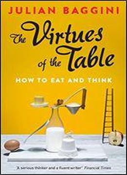 The Virtues Of The Table: How To Eat And Think