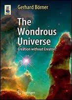 The Wondrous Universe: Creation Without Creator?