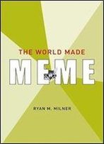 The World Made Meme: Public Conversations And Participatory Media