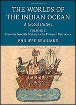 The Worlds Of The Indian Ocean: From The Seventh Century To The Fifteenth Century Ce
