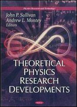 Theoretical Physics Research Developments (physics Research And Technology)