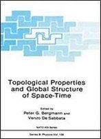 Topological Properties And Global Structure Of Space-Time (Nato Asi Series, Series B: Physics)